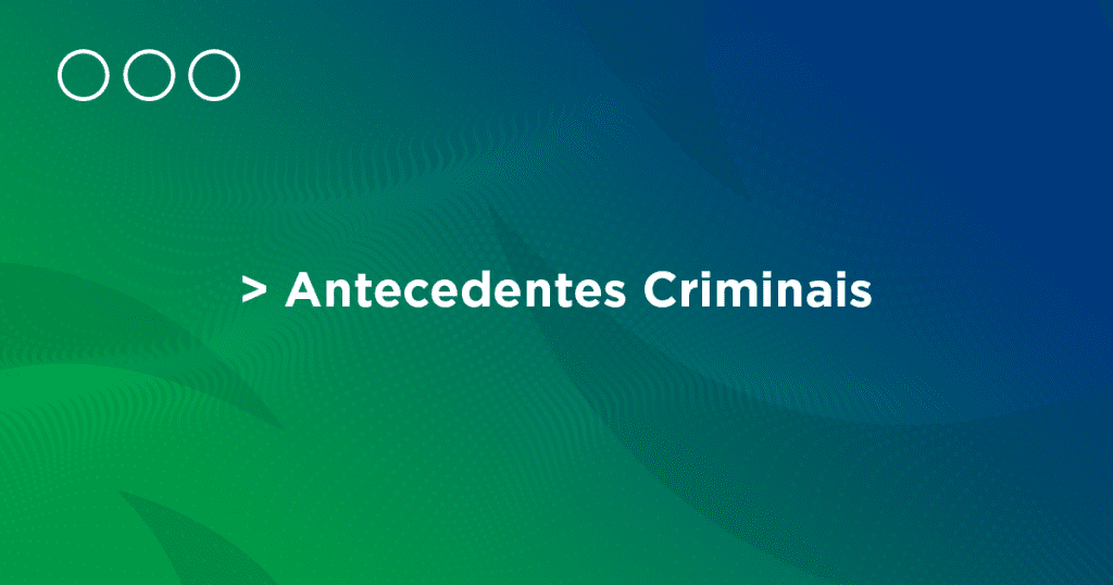 O que são antecedentes criminais?